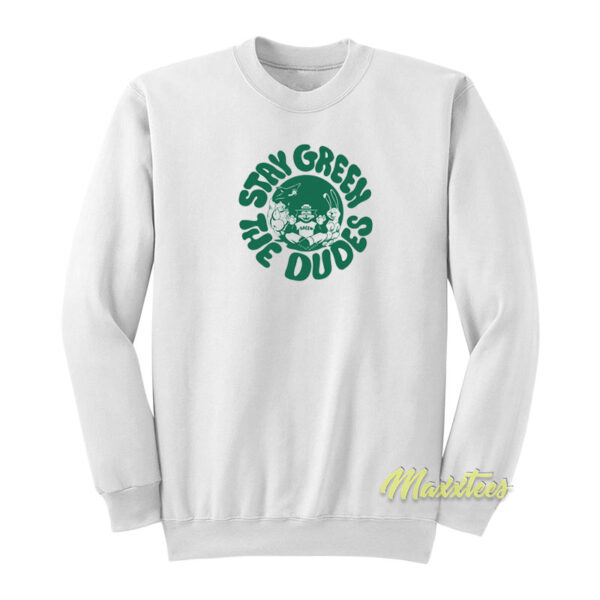 Stay Green The Dudes Sweatshirt