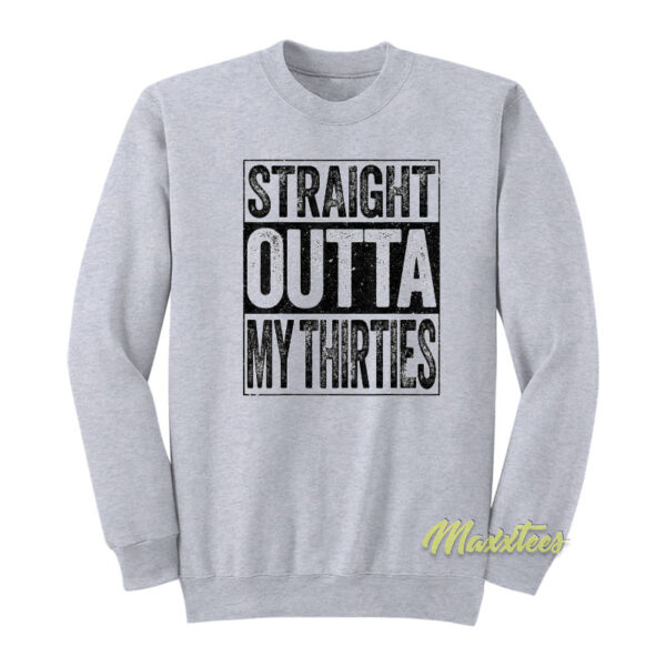 Straight Outta My Thirties Sweatshirt