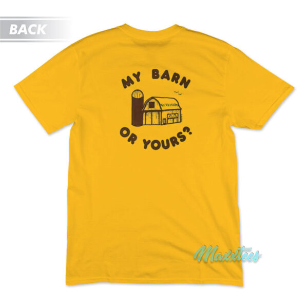 Wann'a Horse Around My Barn Or Yours T-Shirt
