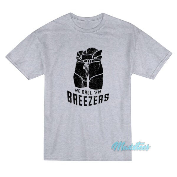 We Call 'Em Breezers T-Shirt