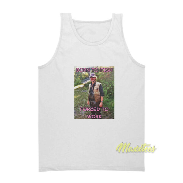 Will Graham Born To Fish Forced To Work Tank Top