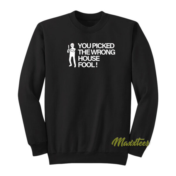 You Picked The Wrong House Fool Too Sweatshirt