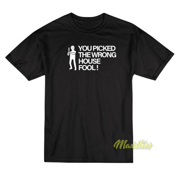 You Picked The Wrong House Fool T-Shirt