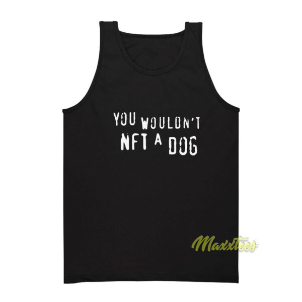 You Wouldn't NFT A Dog Tank Top