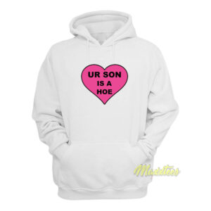 Your Son Is A Hoe Hoodie