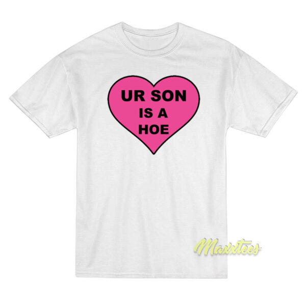 Your Son Is A Hoe T-Shirt