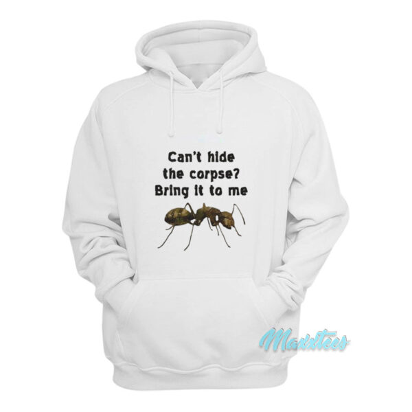 Can't Hide The Corpse Bring It To Me Hoodie