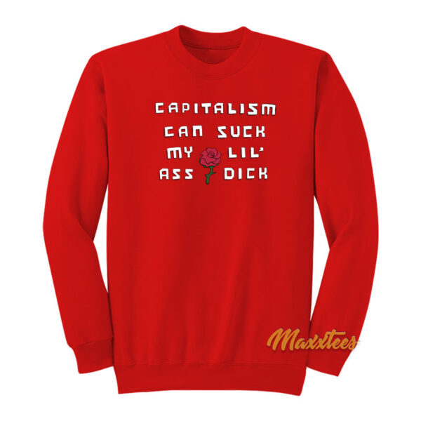 Capitalism Can Suck My Lil Ass Dick Sweatshirt