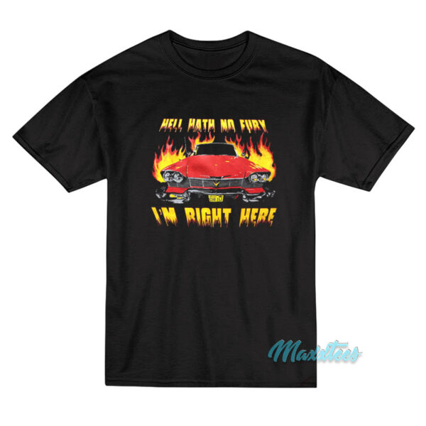 Hell Hath No Fury I'm Right Here T-Shirt