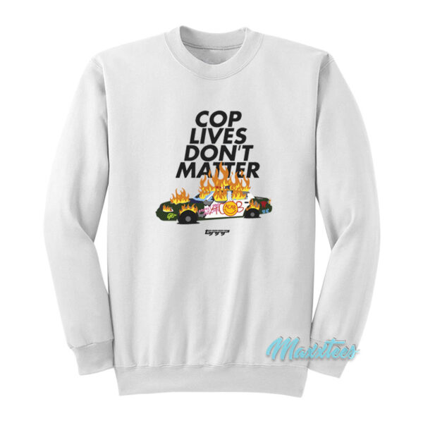 Cop Lives Don't Matter Sweatshirt