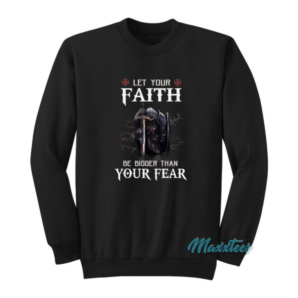 Knight Warrior Let Your Faith Be Bigger Sweatshirt