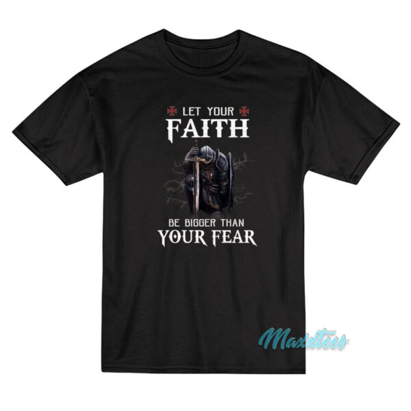 Knight Warrior Let Your Faith Be Bigger T-Shirt