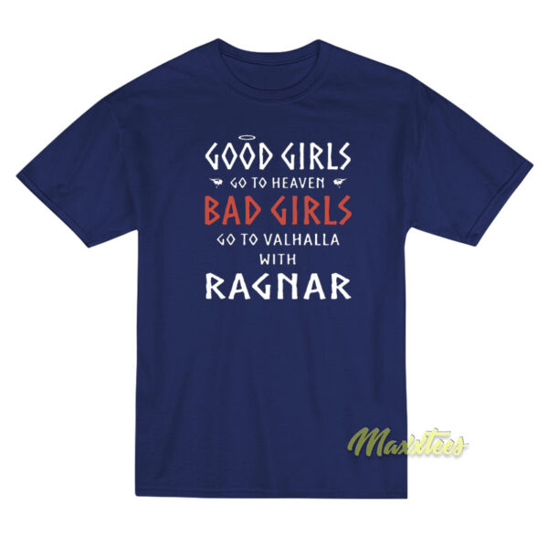 Good Girls Go To Heaven Bad Girls Go To Valhalla T-Shirt