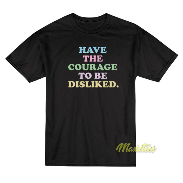 Have The Courage To Be Disliked T-Shirt