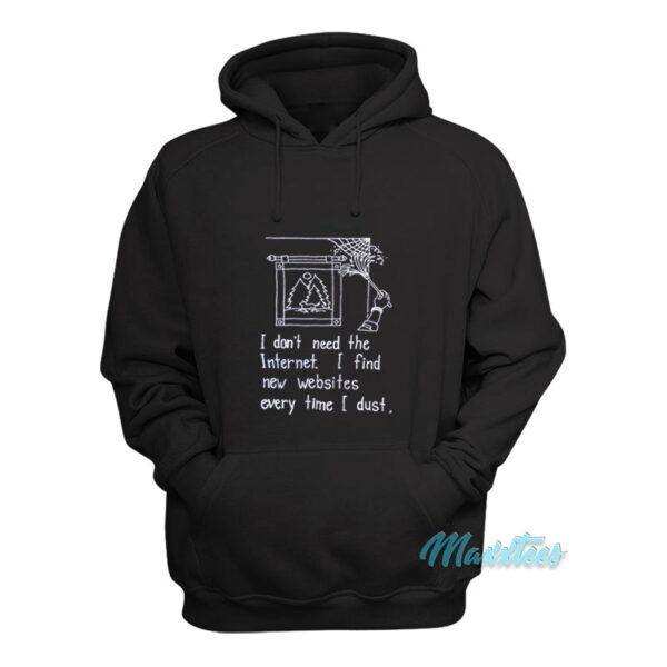I Don't Need The Internet Hoodie
