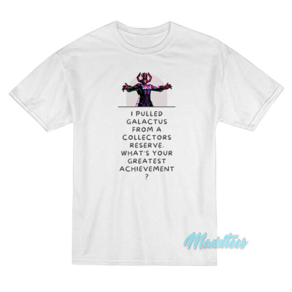 I Pulled Galactus Form A Collectors Reserve T-Shirt