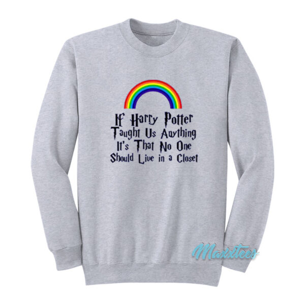 If Harry Potter Taught Us Anything Rainbow Sweatshirt