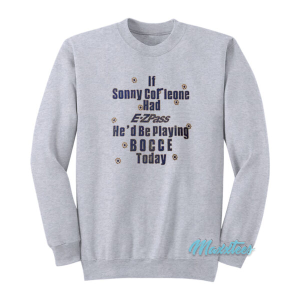 If Sonny Corleone Had E-ZPass Sweatshirt