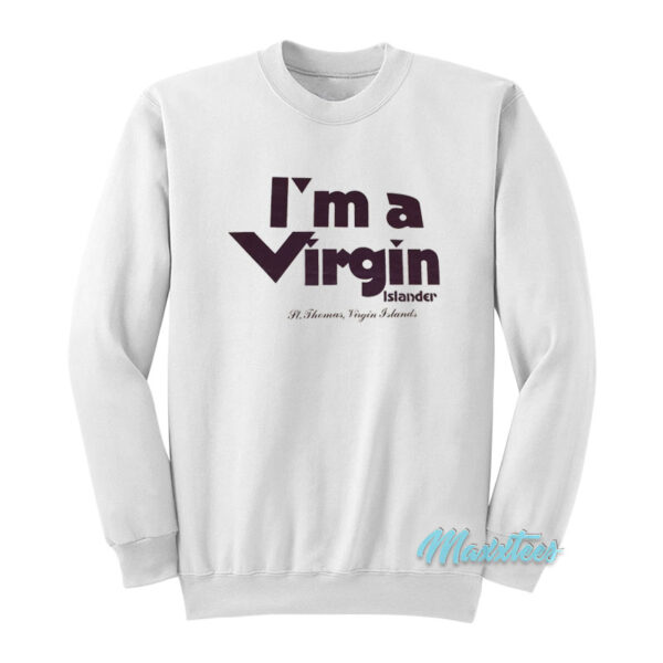 I'm A Virgin Islander St Thomas Virgin Islands Sweatshirt