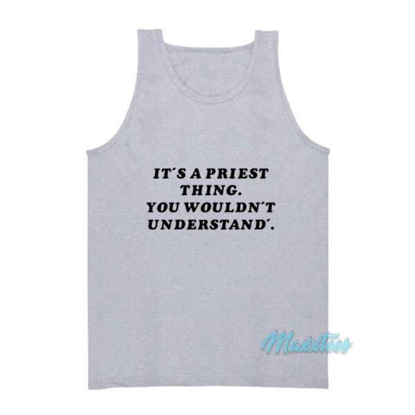 It's A Priest Thing You Wouldn't Understand Tank Top