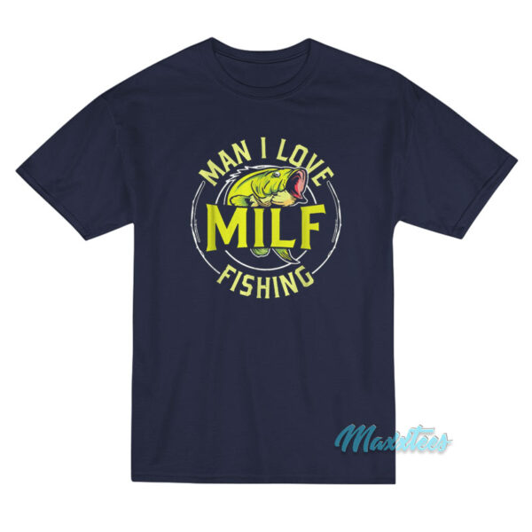 Man I Love Milf Fishing T-Shirt