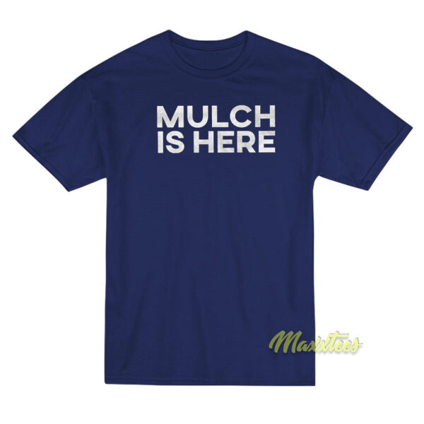Mulch Is Here Barstool Sports T-Shirt