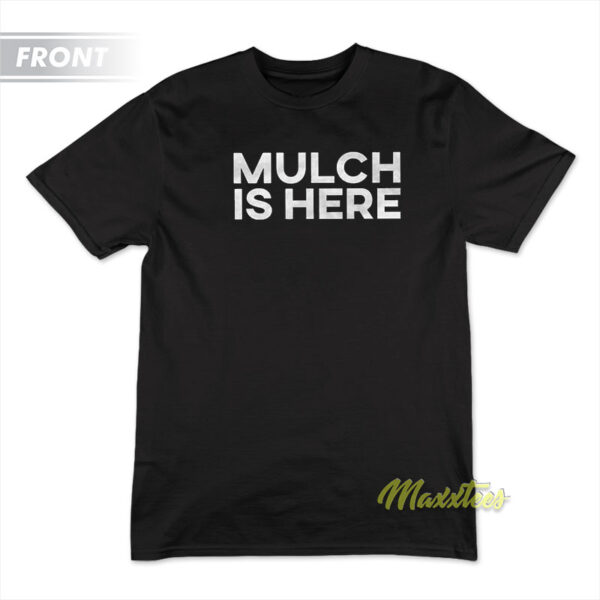 Mulch Is Here Barstool Sports 1982 T-Shirt