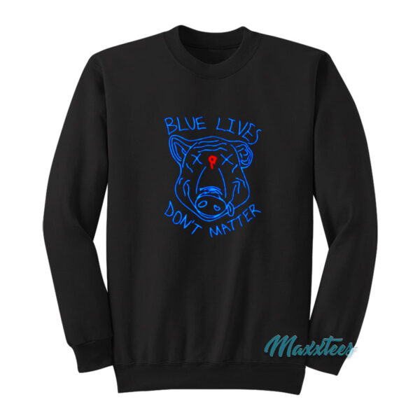 Pig Blue Lives Don't Matter Sweatshirt