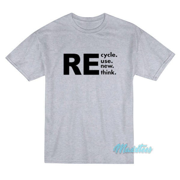 Recycle Reuse Renew Rethink T-Shirt