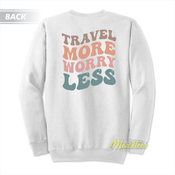 Travel More Worry Less Sweatshirt