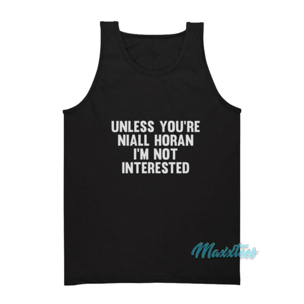 Unless You're Niall Horan I'm Not Interested Tank Top
