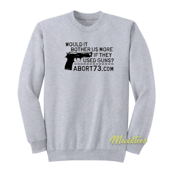 Would It Bother US More If They Used Guns Sweatshirt