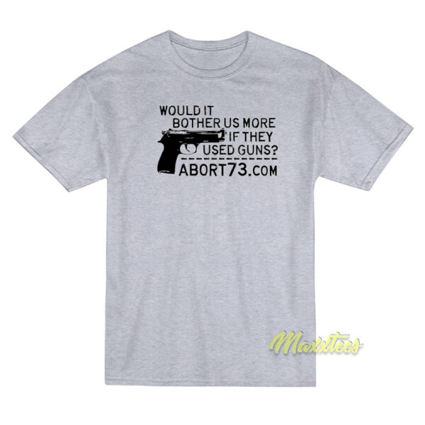 Would It Bother US More If They Used Guns T-Shirt