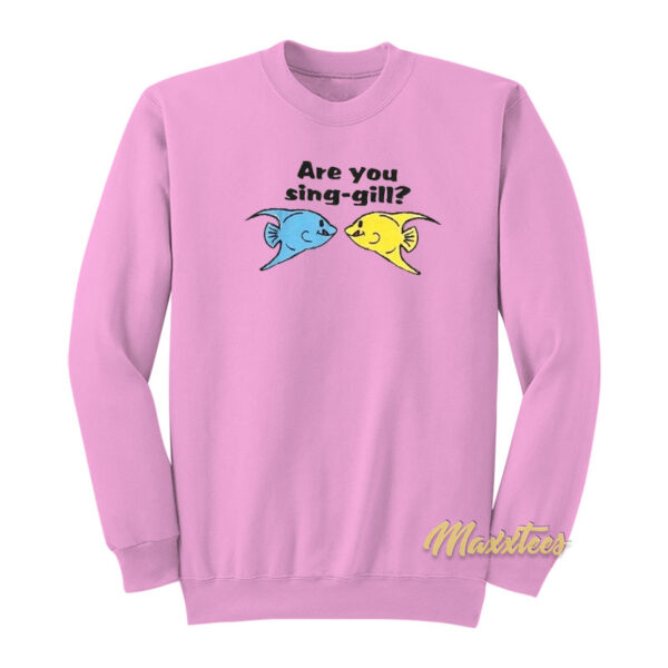 Are You Sing Gill Fish Sweatshirt