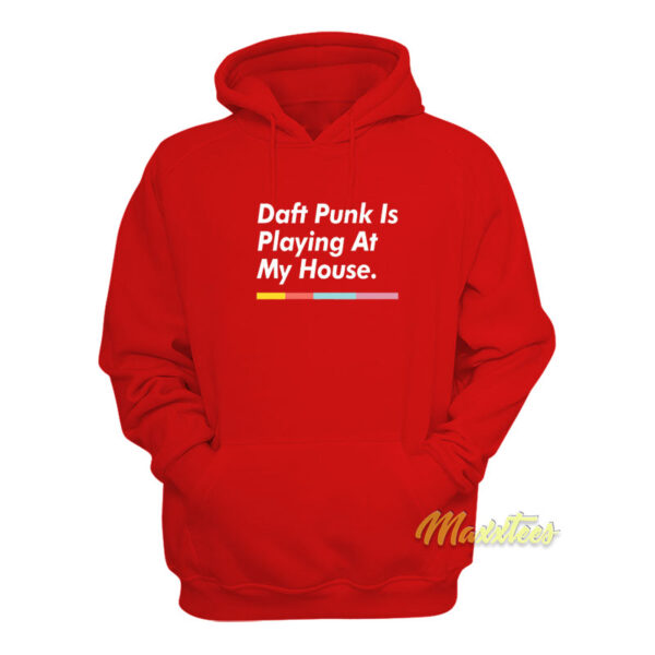 Daft Punk Is Playing At My House Hoodie