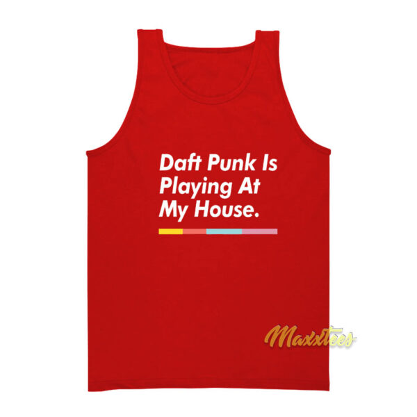 Daft Punk Is Playing At My House Tank Top