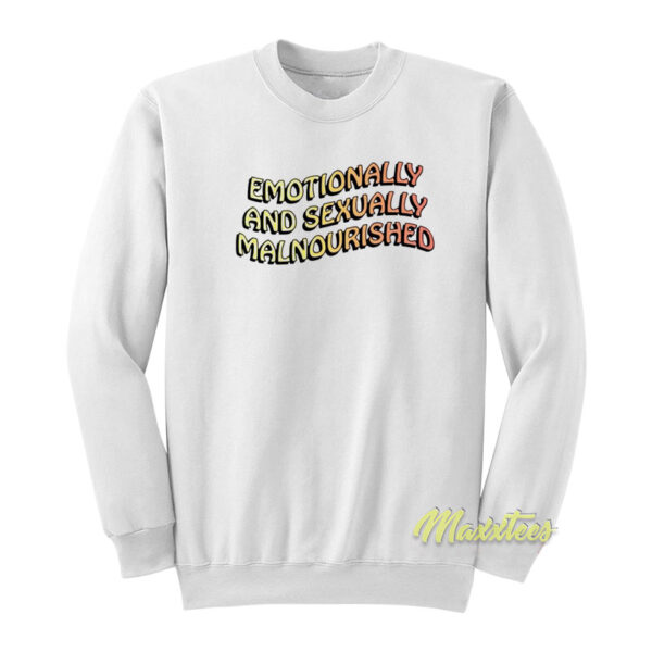 Emotionally and Sexually Malnourished Sweatshirt