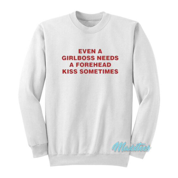 Even A Girlboss Needs A Forehead Kiss Sweatshirt