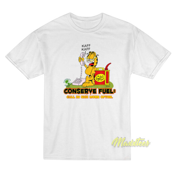 Garfield Conserve Fuel Gas Call In Sick More Often T-Shirt