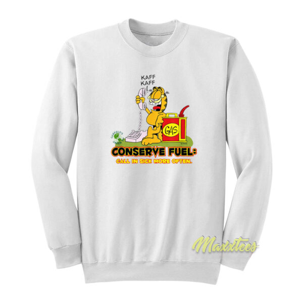 Garfield Conserve Fuel Gas Call In Sick More Often Sweatshirt