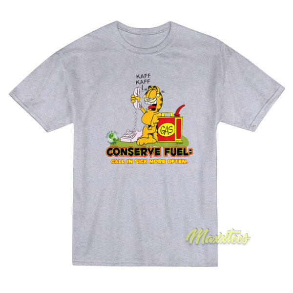 Garfield Conserve Fuel Gas Call In Sick More Often T-Shirt