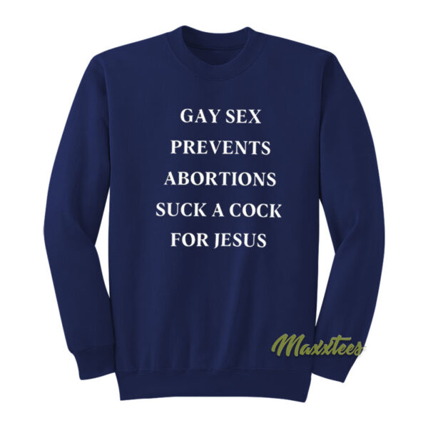 Gay Prevents Abortions Suck A Cock For Jesus Sweatshirt