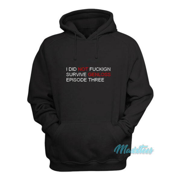 I Did Not Fuckign Survive Genloss Hoodie
