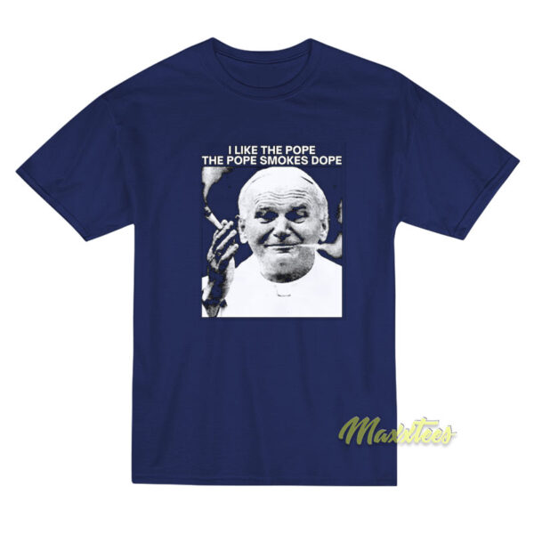 I Like The Pope The Pope Smokes Dope T-Shirt