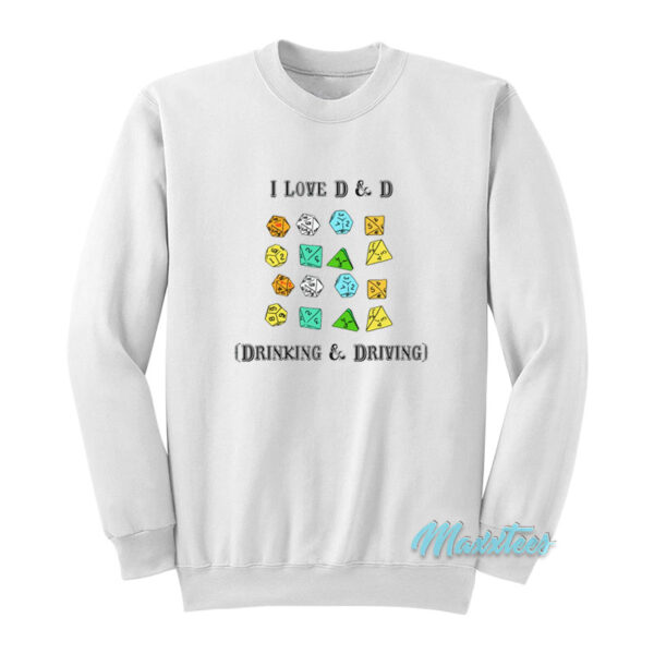 I Love D And D Drinking And Driving Sweatshirt