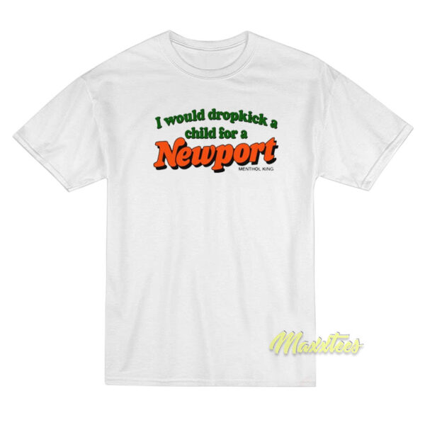 I Would Dropkick A Child For A Newport T-Shirt