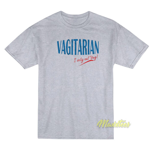 Im A Vagitarian I Only Eat Vag T-Shirt