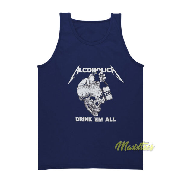 Metallica Alcoholica Drank Em All Tank Top