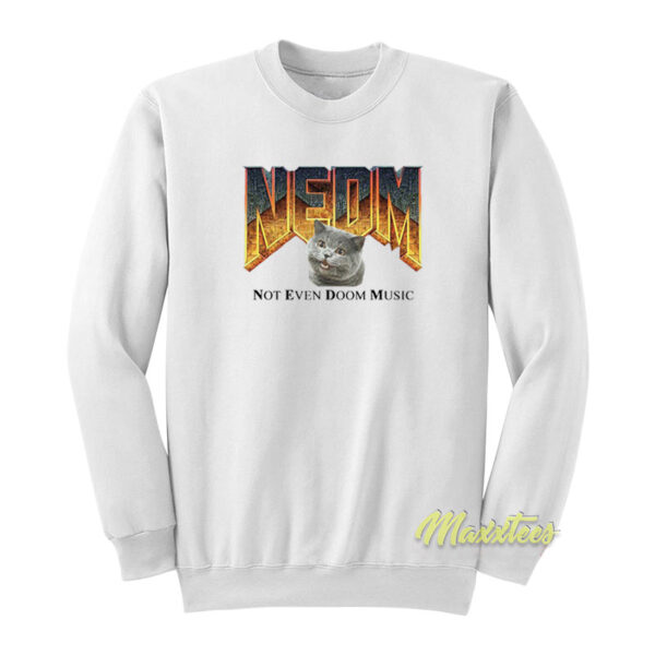 NEDM Cat Not Even Doom Music Sweatshirt