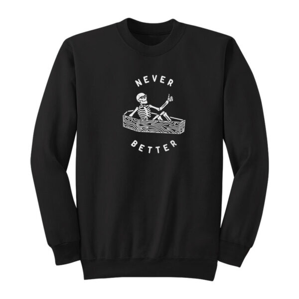 Never Better Skeleton Sweatshirt